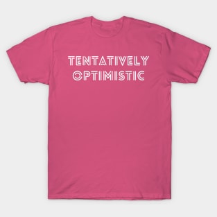 Tentatively Optimistic T-Shirt